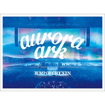 BUMP OF CHICKEN TOUR 2019 aurora ark TOKYO DOME : BUMP OF CHICKEN